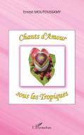 Chants d'Amour sous les Tropiques di Ernest Moutoussamy edito da Editions L'Harmattan