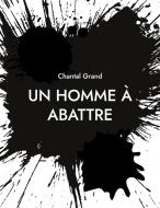 Un Homme à Abattre di Chantal Grand edito da Books on Demand