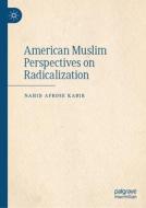 American Muslim Perspectives on Radicalization di Nahid Afrose Kabir edito da Springer Nature Switzerland