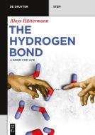The Hydrogen Bond di Aloys Hüttermann edito da Gruyter, Walter de GmbH