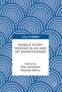 Mobile Story Making in an Age of Smartphones edito da Springer-Verlag GmbH