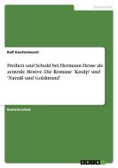Freiheit und Schuld bei Hermann Hesse als zentrale Motive. Die Romane 'Knulp' und 'Narziß und Goldmund' di Ralf Kuettelwesch edito da GRIN Verlag