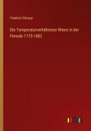 Die Temperaturverhältnisse Wiens in der Periode 1775-1882 di Friedrich Simony edito da Outlook Verlag