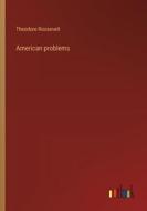 American problems di Theodore Roosevelt edito da Outlook Verlag