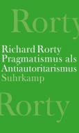 Pragmatismus als Antiautoritarismus di Richard Rorty edito da Suhrkamp Verlag AG