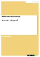 Becoming a Lovemark di Matthias Schlemmermeyer edito da Grin Verlag