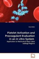 Platelet Activation and Procoagulant Evaluation in an in vitro System di Anna Fallon edito da VDM Verlag