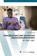Interjektionen bei ivorischen Deutschstudierenden di Inès Bertille Koffi edito da AV Akademikerverlag