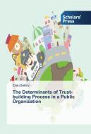 The Determinants of Trust-building Process in a Public Organization di Erlan Bakiev edito da SPS