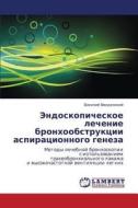 Endoskopicheskoe Lechenie Bronkhoobstruktsii Aspiratsionnogo Geneza di Vvedenskiy Vasiliy edito da Lap Lambert Academic Publishing
