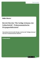 Bertolt Brechts "Die heilige Johanna der Schlachthöfe". Prokommunistische Propagandaliteratur? di Maike Bäumer edito da GRIN Publishing