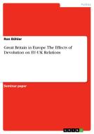Great Britain in Europe. The Effects of Devolution on EU-UK Relations di Ron Böhler edito da GRIN Verlag