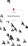 Missed Moments. Life is a Story - story.one di Corinna Saal edito da story.one publishing