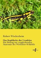 Das Kopfskelet der Urodelen di Robert Wiedersheim edito da Vero Verlag