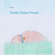 Tschüß, kleiner Freund di Pia Plecko edito da Books on Demand