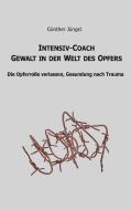 Intensiv-Coach Gewalt in der Welt des Opfers di Günther Jüngst edito da Books on Demand