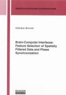 Brain-Computer Interfaces: Feature Selection of Spatially Filtered Data and Phase Synchronization di Clemens Brunner edito da Shaker Verlag