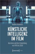 Künstliche Intelligenz im Film di Nadine Hammele edito da Transcript Verlag