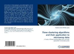 Three clustering algorithms and their application to microarray data di Francisco Javier Molina Lopez edito da LAP Lambert Acad. Publ.