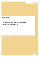 Werkzeuge für das betriebliche Wissensmanagement di Frank Eyrich edito da Diplom.de