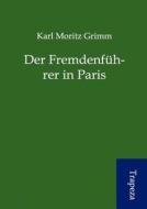 Der Fremdenf Hrer in Paris di Karl Moritz Grimm edito da Trapeza