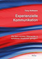Experienzielle Kommunikation di Hofmann Tony edito da ZKS-Verlag