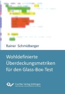 Wohldefinierte Überdeckungsmetriken für den Glass-Box-Test di Rainer Schmidberger edito da Cuvillier Verlag