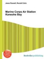 Marine Corps Air Station Kaneohe Bay di Jesse Russell, Ronald Cohn edito da Book On Demand Ltd.