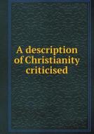A Description Of Christianity Criticised di Victoria Institute Great Britain edito da Book On Demand Ltd.
