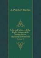 Life And Letters Of The Right Honourable Robert Lowe, Viscount Sherbrooke Volume 1 di A Patchett Martin edito da Book On Demand Ltd.