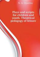 Plays And Scripts For Children And Youth. Theatrical Pedagogy Of Leisure di N a Oparina edito da Book On Demand Ltd.