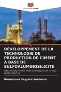 DÉVELOPPEMENT DE LA TECHNOLOGIE DE PRODUCTION DE CIMENT À BASE DE SULFOALUMINOSILICITE di Durmonova Sayyora Soatovna edito da Editions Notre Savoir