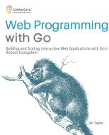 Web Programming with Go di Ian Taylor edito da GitforGits