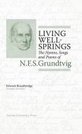 Living Wellsprings: The Hymns, Songs, and Poems of N.F.S. Grundtvig di Uffe Jonas edito da PAPERBACKSHOP UK IMPORT