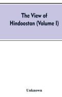 The view of Hindoostan (Volume I) di Unknown edito da Alpha Editions