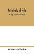 Architects of fate di Orison Swett Marden edito da Alpha Editions