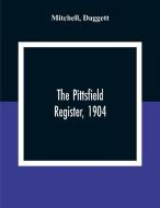 The Pittsfield Register, 1904 di Mitchell, Daggett edito da Alpha Editions