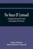 The House Of Cromwell di Waylen James Waylen, Gabriel Cromwell John Gabriel Cromwell edito da Alpha Editions