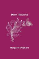 Diana Trelawny di Margaret Oliphant edito da Alpha Editions
