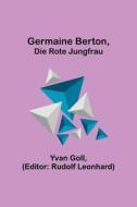 Germaine Berton, die rote Jungfrau di Yvan Goll edito da Alpha Editions