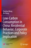 Low-Carbon Consumption in China: Residential Behavior, Corporate Practices and Policy Implication di Bin Zhang, Zhaohua Wang edito da Springer Singapore