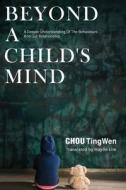 Beyond A Child's Mind di TingWen CHOU TingWen edito da Independently Published