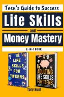 Teen's Guide to Success Life Skills and Money Mastery di Tory Hunt edito da Learn Inspire Press LLC