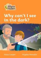 Level 4 - Why Can't I See In The Dark? di Anna Cowper edito da Harpercollins Publishers