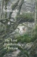 The Lost Rainforests Of Britain di Guy Shrubsole edito da HarperCollins Publishers