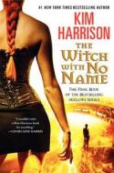 The Witch with No Name di Kim Harrison edito da Voyager