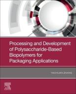 Processing and Development of Polysaccharide-Based Biopolymers for Packaging Applications di Yachuan Zhang edito da ELSEVIER