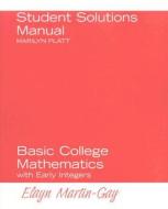 Student Solutions Manual For Basic College Mathematics With Early Integers di Elayn Martin-Gay edito da Pearson Education (us)