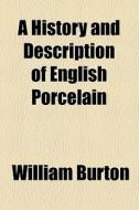 A History And Description Of English Porcelain di William Burton edito da General Books Llc