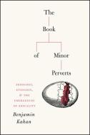 The Book of Minor Perverts di Benjamin Kahan edito da The University of Chicago Press
